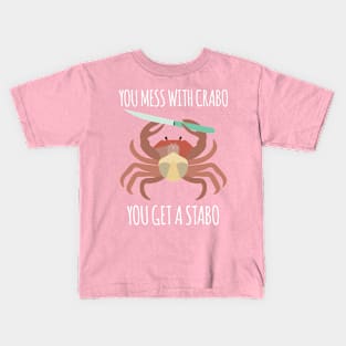 You Mess With Crabo, You Get A Stabo Kids T-Shirt